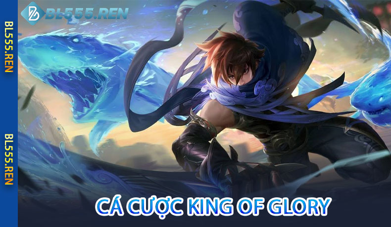 Cá Cược King of Glory